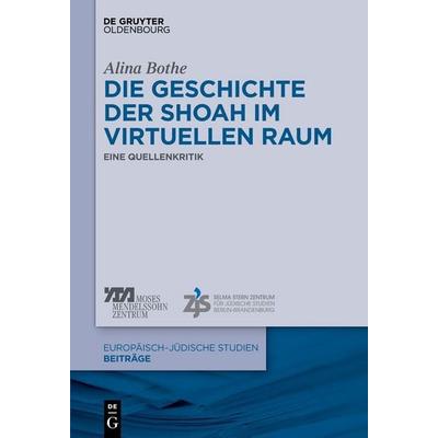 Die Geschichte der Shoah im virtuellen Raum, Gebundene Ausgabe von Alina Bothe, De Gruyter Oldenbourg, 978-3-11-055577-6