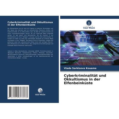 Cyberkriminalität und Okkultismus in der Elfenbeinküste, Taschenbuch von Vlada Sarkisova Kouame, Verlag Unser Wissen, 978-620-4-38386-6