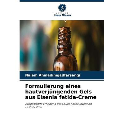 Formulierung eines hautverjüngenden Gels aus Eisenia fetida-Creme, Taschenbuch von Naiem Ahmadinejadfarsangi, Verlag Unser Wissen, 978-620-7-19715-6