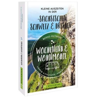 Wochenend und Wohnmobil - Kleine Auszeiten in der Sächsischen Schweiz/Dresden, Taschenbuch von Bernd Hiltmann, Bruckmann, 978-3-7343-1687-6