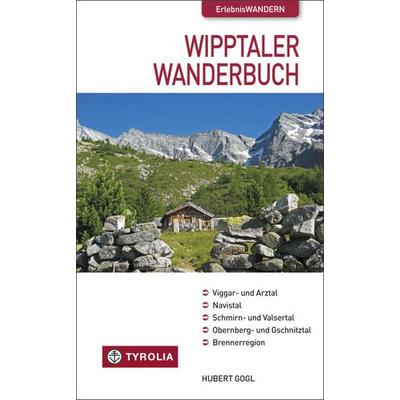 Das Wipptaler Wanderbuch, Taschenbuch von Hubert Gogl, Tyrolia, 978-3-7022-3122-4