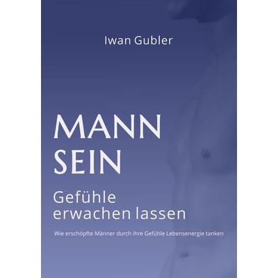 MANN SEIN, Taschenbuch von Iwan Gubler, Tredition, 978-3-347-49205-9