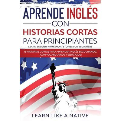 Aprende Inglés con Historias Cortas para Principiantes [Learn English With Short Stories for Beginners], Taschenbuch von Learn Like A. Native, Learn