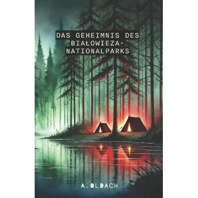 Das Geheimnis des Bia¿owie¿a-Nationalparks, Taschenbuch von André Oldach, Independently Published