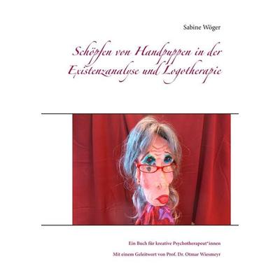 Schöpfen von Handpuppen in der Existenzanalyse und Logotherapie, Taschenbuch von Sabine Wöger, BoD – Books on Demand, 978-3-7481-9331-9