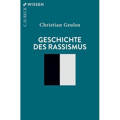 Geschichte des Rassismus, Taschenbuch von Christian Geulen, C.H. Beck, 978-3-406-83235-2