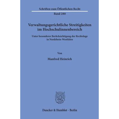 Verwaltungsgerichtliche Streitigkeiten im Hochschulinnenbereich,, Taschenbuch von Manfred Heinrich, Duncker & Humblot, 978-3-428-03531-1