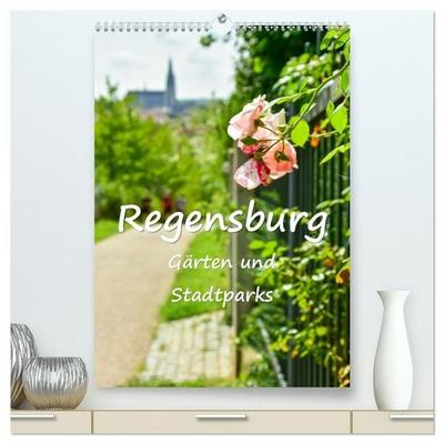 Regensburg Gärten und Stadtparks (hochwertiger Premium Wandkalender 2027 DIN A2 hoch), Kunstdruck in Hochglanz