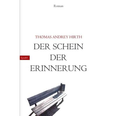 Der Schein der Erinnerung, Taschenbuch von Thomas Andrey Hirth, Epubli
