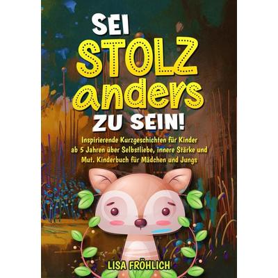 Sei stolz, anders zu sein!, Taschenbuch von Lisa Fröhlich, Tredition, 978-3-384-19764-1