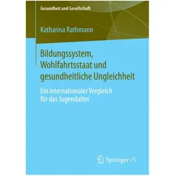 Bildungssystem, Wohlfahrtsstaat und gesundheitliche Ungleichheit, Fachbücher von Katharina Rathmann