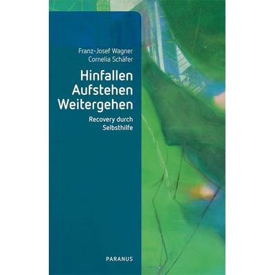 Hinfallen, Aufstehen, Weitergehen, Taschenbuch von Franz-Josef Wagner,Cornelia Schäfer, Psychiatrie Verlag, 978-3-96605-226-9