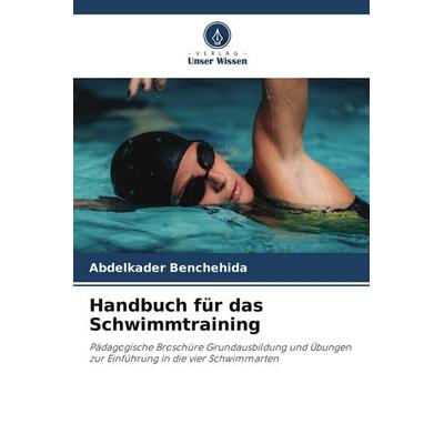 Handbuch für das Schwimmtraining, Taschenbuch von Abdelkader Benchehida, Verlag Unser Wissen, 978-620-7-27951-7