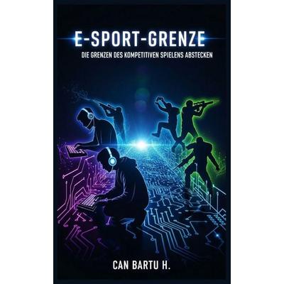 E-Sport-Grenze, Taschenbuch von Can Bartu H., Independently Published