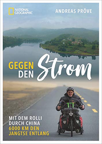 Andreas Pröve - Gegen den Strom: Mit dem Rolli durch China. 6000 km den Jangtse entlang - Preis vom 11.10.2026 15:43:13 h