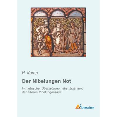 Der Nibelungen Not, Taschenbuch von H. Kamp, Literaricon, 978-3-95913-500-9