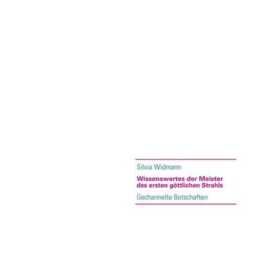 Wissenswertes der Meister des ersten göttlichen Strahls, Taschenbuch von Silvia Widmann, BoD – Books on Demand, 978-3-8370-0599-8