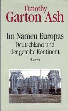 Timothy Garton Ash - Im Namen Europas: Deutschland und der geteilte Kontinent - Preis vom 09.10.2026 07:28:09 h