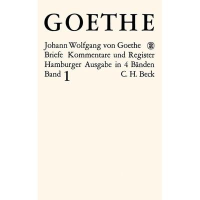 Goethes Briefe und Briefe an Goethe Bd. 1: Briefe der Jahre 1764-1786, Gebundene Ausgabe von Johann Wolfgang von Goethe, C.H. Beck, 978-3-406-04716-9