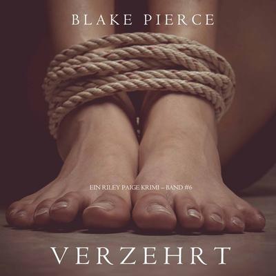 Verzehrt (ein Riley Paige Krimi – Band & 6) - Blake Pierce, Audio, 9781094303048