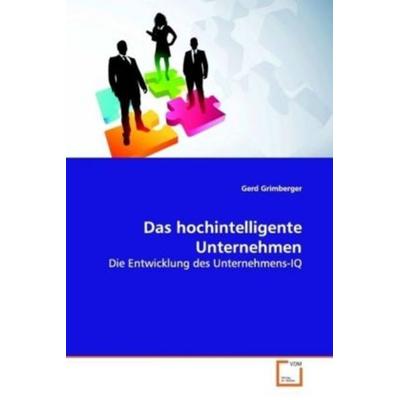 Grimberger, G: Das hochintelligente Unternehmen, Taschenbuch von Gerd Grimberger, VDM, 978-3-639-11366-2