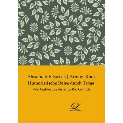 Humoristische Reise durch Texas, Taschenbuch von Alexander E. Sweet,J. Armoy Knox, BoD - Books on Demand, 978-3-96167-147-2
