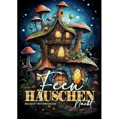 Feen Häuschen Nacht Malbuch für Erwachsene, Taschenbuch von Monsoon Publishing,Musterstück Grafik, Epubli, 978-3-7598-0998-8