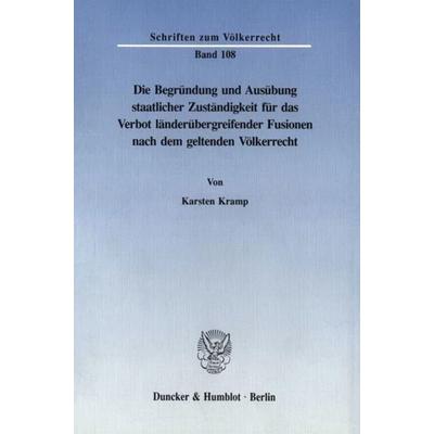 Die Begründung und Ausübung staatlicher Zuständigkeit für das Verbot länderübergreifender Fusionen nach dem geltenden Völkerrecht., Taschenbuch von