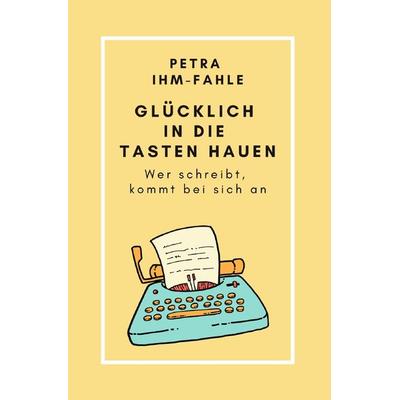 Glücklich in die Tasten hauen, Taschenbuch von Petra Ihm-Fahle, Epubli, 978-3-7584-0304-0