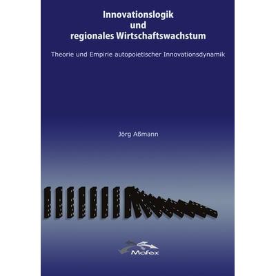 Innovationslogik und regionales Wirtschaftswachstum, Taschenbuch von Jörg Assmann, BoD – Books on Demand, 978-3-8334-0426-9