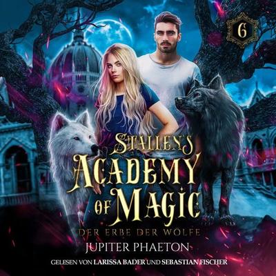 Stallen's Academy of Magic 6 - Der Erbe der Wölfe - Fantasy Hörbuch - Jupiter Phaeton, Audio, 4099995938043