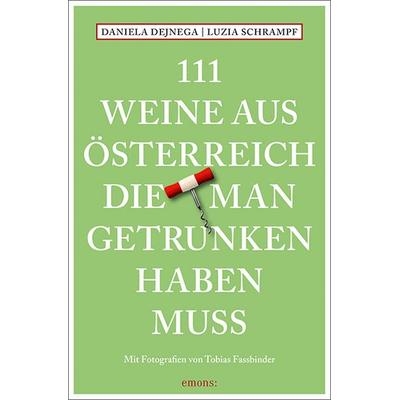 111 Weine aus Österreich, die man getrunken haben muss, Taschenbuch von Daniela Dejnega,Luzia Schrampf, Emons Verlag
