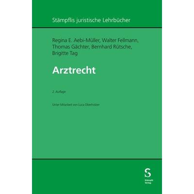 Arztrecht, Gebundene Ausgabe von Regina E. Aebi-Müller,Walter Fellmann,Thomas Gächter,Bernhard Rütsche,Brigitte Tag, Stämpfli Verlag AG,
