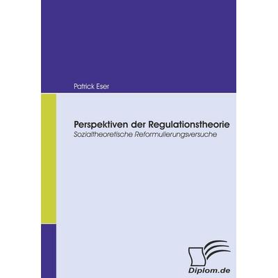 Perspektiven der Regulationstheorie, Taschenbuch von Patrick Eser, Diplomica Verlag GmbH, 978-3-8366-6404-2
