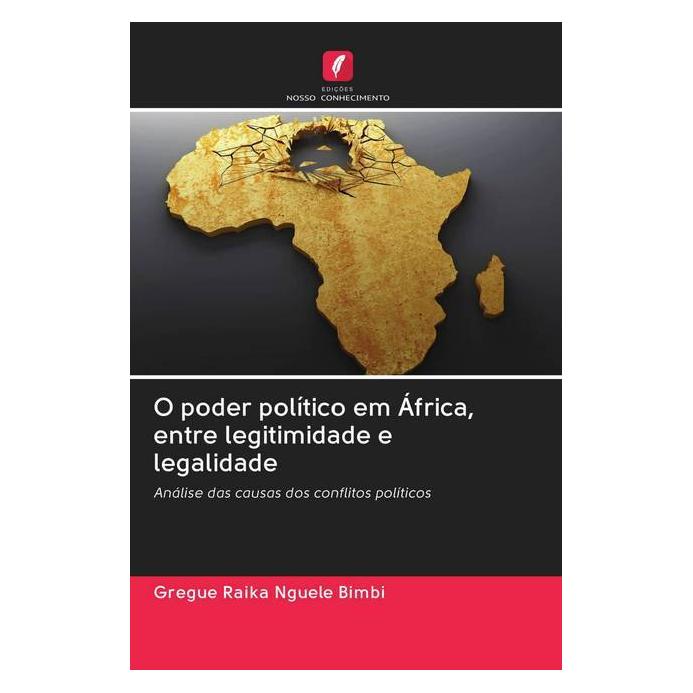 Edicoes Nosso Conhecimento O poder político em África, entre legitimidade e legalidade (Portugiesisch, Softcover, Gregue Raika Nguele Bimbi) (56157721)