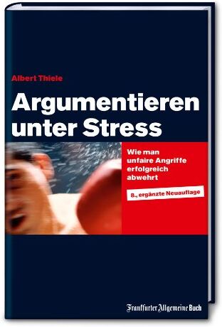 Albert Thiele - Argumentieren unter Stress: Wie man unfaire Angriffe erfolgreich abwehrt - Preis vom 10.10.2026 11:48:34 h