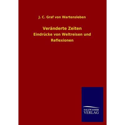 Veränderte Zeiten, Taschenbuch von J. C. Graf Wartensleben, Salzwasser, 978-3-8460-4311-0