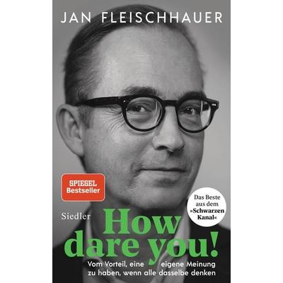 How dare you!, Gebundene Ausgabe von Jan Fleischhauer, Siedler