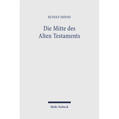 Die Mitte des Alten Testaments, Taschenbuch von Rudolf Smend, Mohr Siebeck, 978-3-16-147716-4