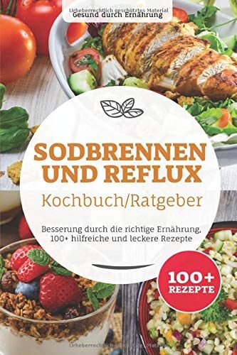 Gesund durch Ernährung - Sodbrennen und Reflux Kochbuch/ Ratgeber: Besserung durch die richtige Ernährung, 100+ hilfreiche und leckere Rezepte - Preis vom 30.09.2026 09:01:18 h