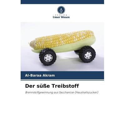Der süße Treibstoff, Taschenbuch von Al-Baraa Akram, Verlag Unser Wissen, 978-620-5-20247-0
