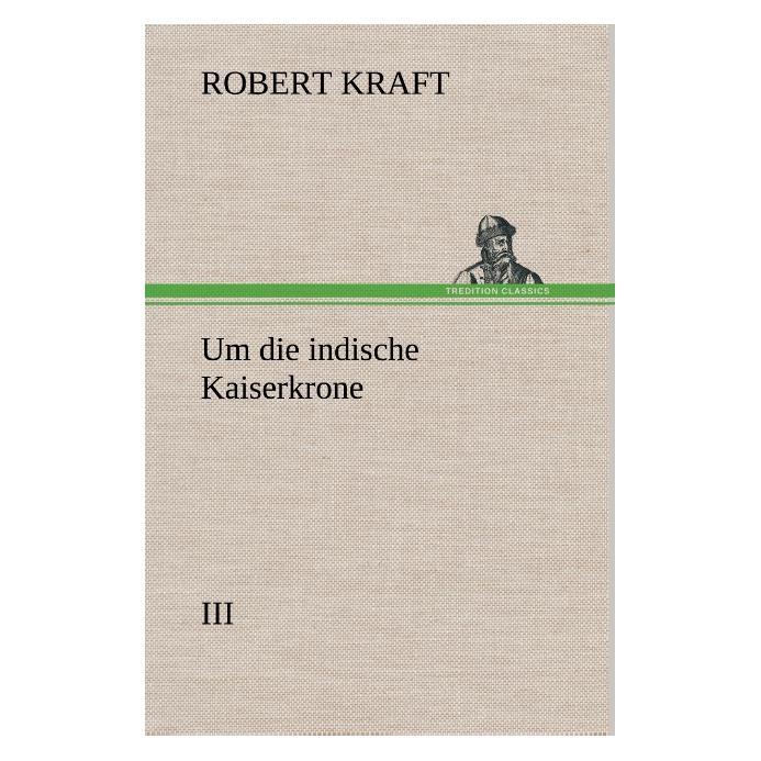 Bod Kraft:Um die indische Kaiserkrone III (Deutsch, Hardcover, Robert Kraft) (43709551)