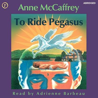 To Ride Pegasus - Anne McCaffrey, Audio, 9781614673552