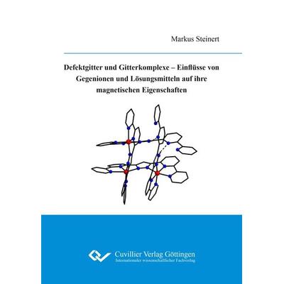 Defektgitter und Gitterkomplexe - Einflüsse von Gegenionen und Lösungsmitteln auf ihre magnetischen Eigenschaften, Taschenbuch von Markus Steinert,