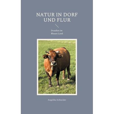 Natur in Dorf und Flur, Taschenbuch von Angelika Schneider, BoD – Books on Demand, 978-3-7693-0982-9