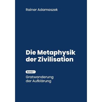 Biographik / Metaphysik der Zivilisation Bd. 1, Taschenbuch von Rainer Adamaszek, Epubli, 978-3-8190-9571-9