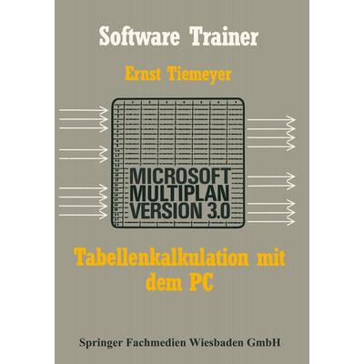 Tabellenkalkulation mit Microsoft Multiplan 3.0 auf dem PC, Taschenbuch von Ernst Tiemeyer, Vieweg & Teubner, 978-3-663-19887-1