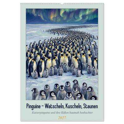 Pinguine - Watscheln, Kuscheln, Staunen (Wandkalender 2027 DIN A2 hoch), CALVENDO Monatskalender