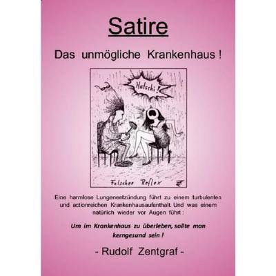 Das unmögliche Krankenhaus !, Taschenbuch von Rudolf Zentgraf, Epubli, 978-3-8442-5289-7