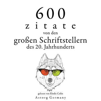 600 Zitate von den großen Schriftstellern des 20. Jahrhunderts - Anne Frank,Antoine de Saint-Exupery,Khalil Gibran,Oscar Wilde,Stefan Zweig, Audio,